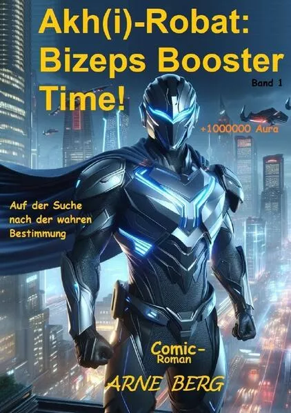 Cover: Akh(i)-Robat: Chroniken der Bestimmung / Akh(i)-Robat: Bizeps Booster Time!