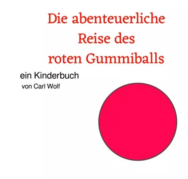 Cover: Die abenteuerliche Reise des roten Gummiballs