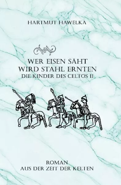 Die Kinder des Celtos / Wer Eisen säht wird Stahl ernten