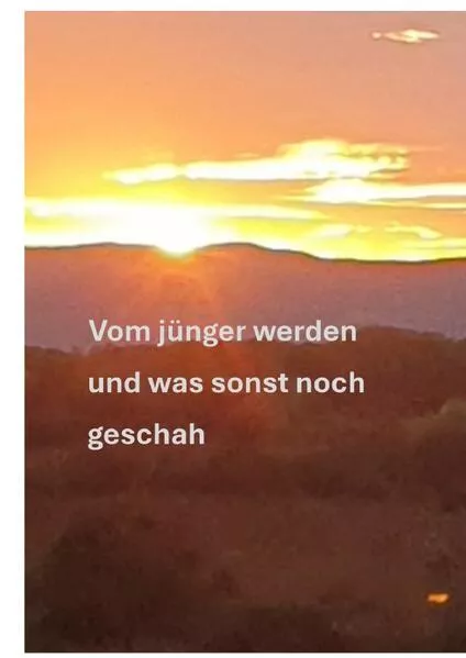 Cover: Vom jünger werden und was sonst noch geschah
