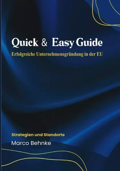 Quick & Easy Guide Erfolgreiche Unternehmensgründung in der EU