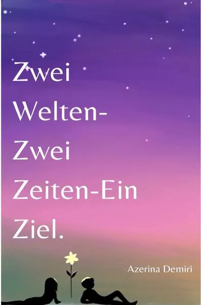 Cover: Zwei Welten - Zwei Zeiten - Ein Ziel.