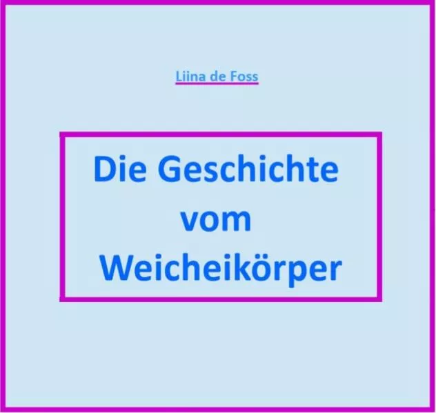 Die Geschichte vom Weicheikörper