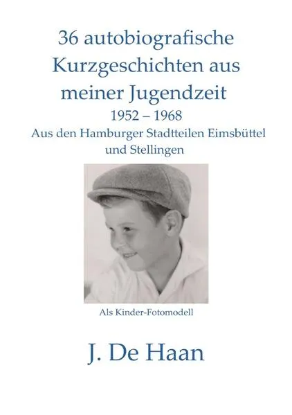 36 autobiografische Kurzgeschichten aus meiner Jugendzeit In den Hamburger Stadtteilen Eimsbüttel und Stellingen 1952 - 1968