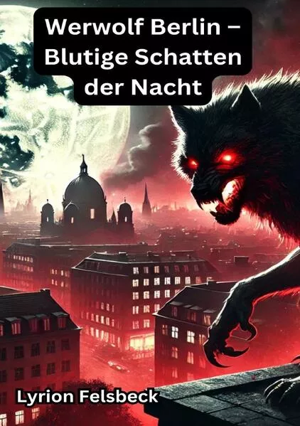 Cover: Werwolf Berlin – Blutige Schatten der Nacht