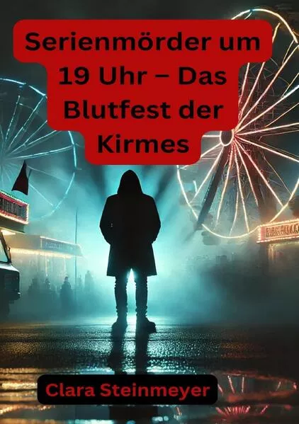 Cover: Serienmörder um 19 Uhr – Das Blutfest der Kirmes