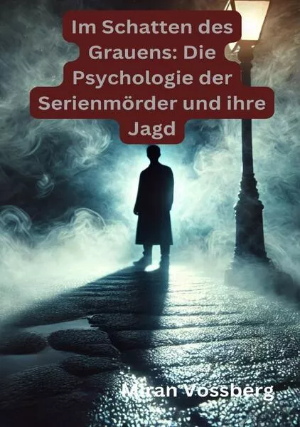 Cover: Im Schatten des Grauens: Die Psychologie der Serienmörder und ihre Jagd