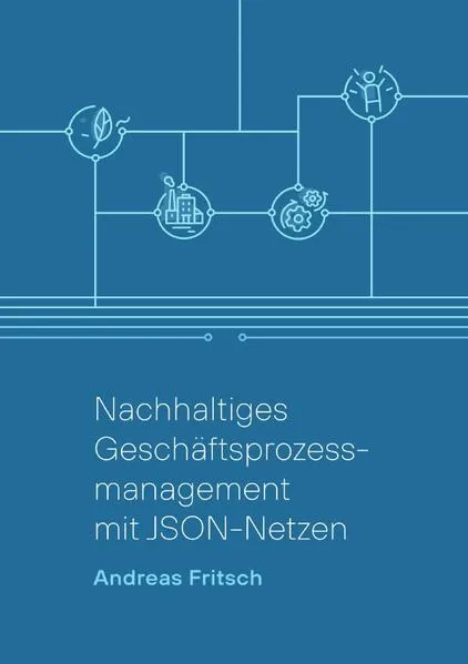 Cover: Nachhaltiges Geschäftsprozessmanagement mit JSON-Netzen