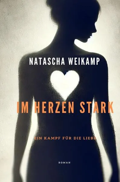 Cover: Im Herzen Stark / Im Herzen Stark - Ein Kampf für die Liebe