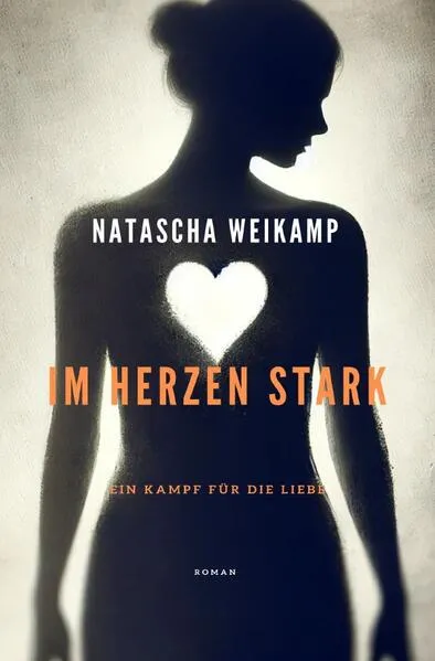 Cover: Im Herzen Stark - Ein Kampf für die Liebe