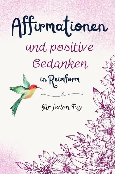Cover: Affirmationen und positive Gedanken in Reimform - für jeden Tag