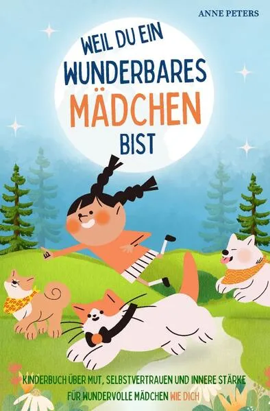 Weil du ein wunderbares Mädchen bist - Kinderbuch über Mut, Selbstvertrauen und innere Stärke für wundervolle Mädchen wie dich