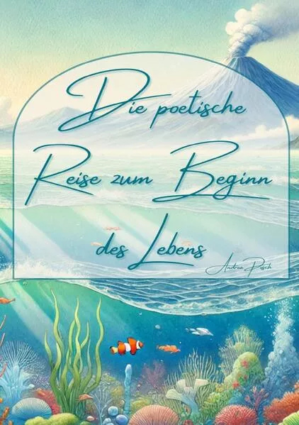 Cover: Die poetische Reise zum Beginn des Lebens
