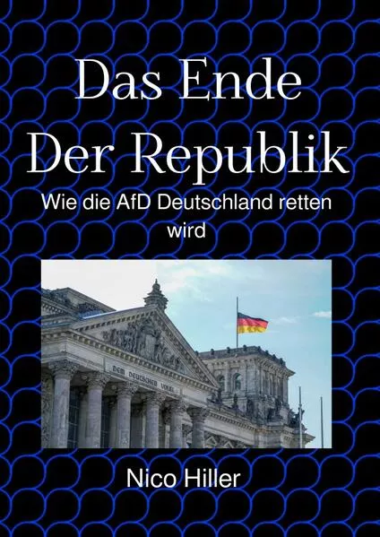 Cover: Das Ende Der Republik - Wie die AfD Deutschland retten wird