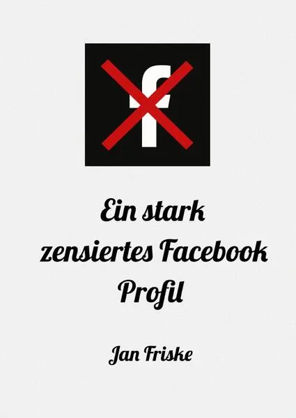 Cover: Ein stark zensiertes Facebook Profil