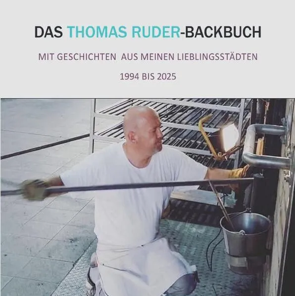 Cover: Das Thomas Ruder Backbuch – Mit Geschichten aus meinen Lieblingsstädten & Rezepten aus dreißig Jahren internationaler Backkunst