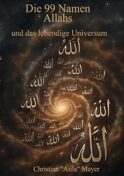 Cover: Das Universum als lebendiges Wesen / Die 99 Namen Allahs und das lebendige Universum