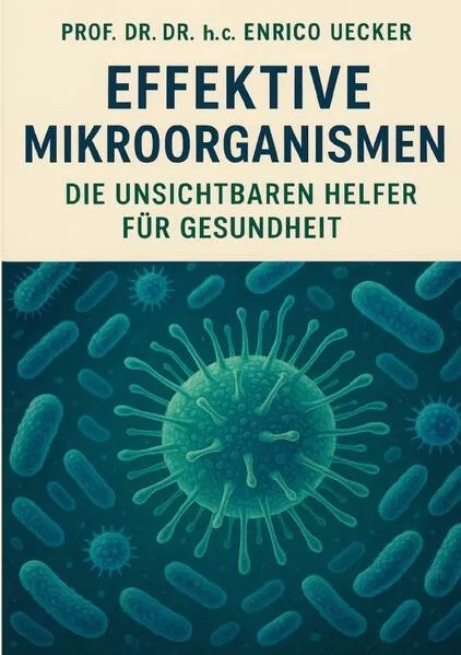 Effektive Mikroorganismen - Die unsichtbarer Helfer für Gesundheit