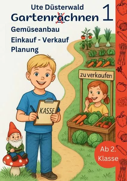 Cover: Gartenrächnen / Gartenrächnen 1 Gemüseanbau Einkauf - Verkauf Planung ab 2. Klasse