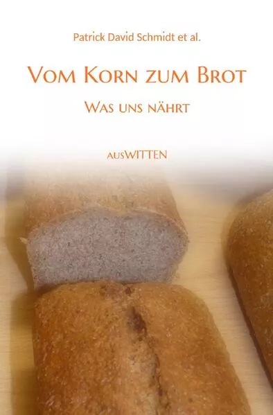 Cover: Vom Korn zum Brot - Was uns nährt