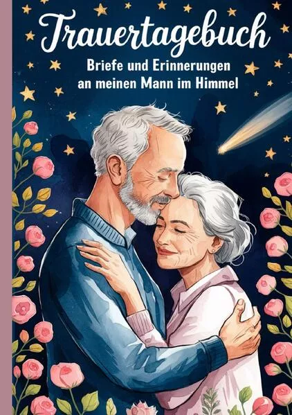 Trauertagebuch - Briefe und Erinnerungen an meinen Mann im Himmel