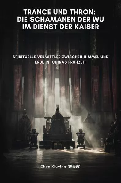 Trance und Thron: Die Schamanen der Wu im Dienst der Kaiser