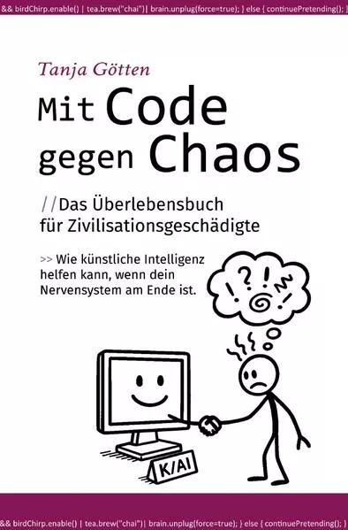 Mit Code gegen Chaos - Das Überlebensbuch für Zivilisationsgeschädigte