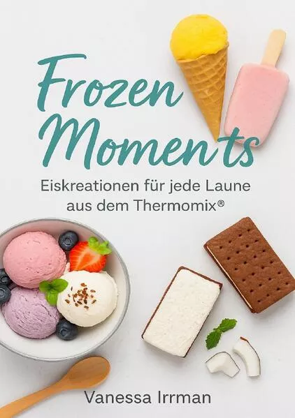 Frozen Moments – Eiskreationen für jede Laune aus dem Thermomix®