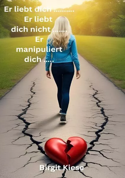 Was ich über Liebe lernen musste - Eine Reise in 20 Teilen / Er liebt dich. Er liebt dich nicht. Er manipuliert dich.