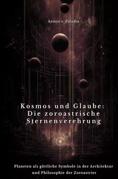Kosmos und Glaube: Die zoroastrische Sternenverehrung