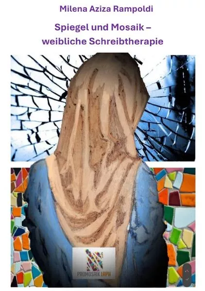 Cover: Vom Spiegel zum Mosaik - weibliche Schreibtherapie