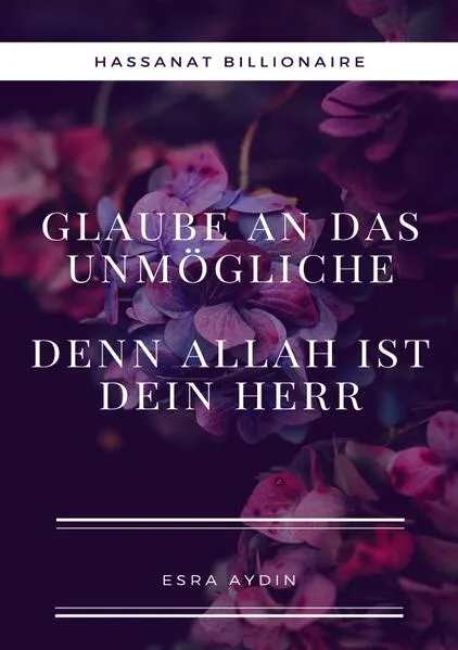 Cover: Glaube an das Unmögliche,denn Allah ist dein Herr