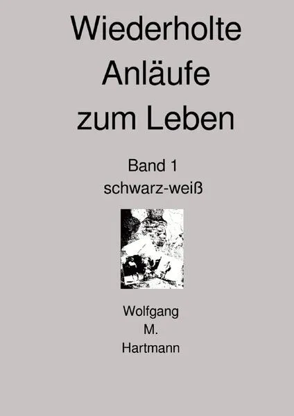 Wiederholte Anläufe zum Leben Band 1