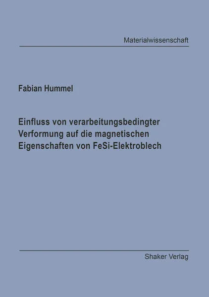 Einfluss von verarbeitungsbedingter Verformung auf die magnetischen Eigenschaften von FeSi-Elektroblech