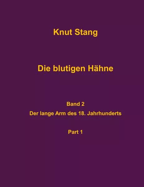Cover: Die blutigen Hähne, Band 2: Der lange Arm des 18. Jahrhundert, Pt. 1