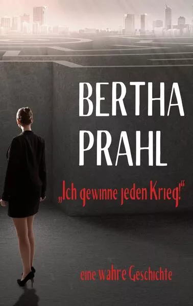 Bertha prahl: "Ich gewinne jeden Krieg!"