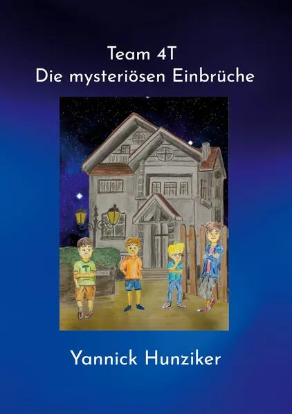 Cover: Team 4T - Die mysteriösen Einbrüche