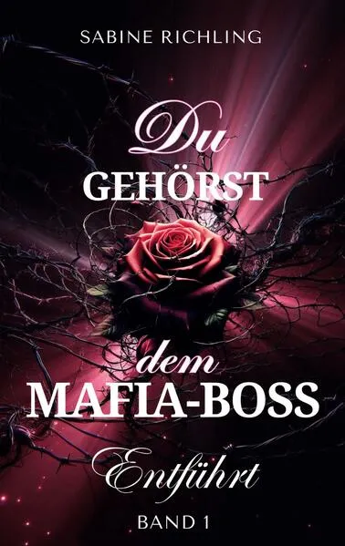 Cover: Du gehörst dem Mafia-Boss - Entführt Band 1