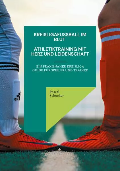 Cover: Kreisligafußball im Blut - Athletiktraining mit Herz und Leidenschaft