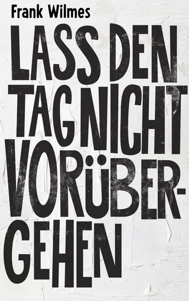 Cover: Lass den Tag nicht vorübergehen