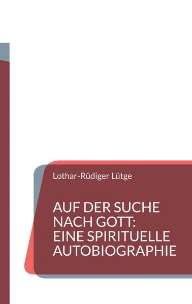 Cover: Auf der Suche nach Gott: Eine spirituelle Autobiographie