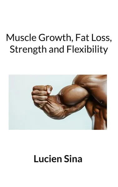 Muscle Growth, Fat Loss, Strength and Flexibility