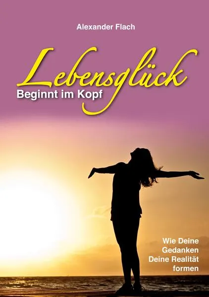 Cover: Lebensglück beginnt im Kopf