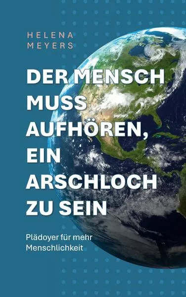 Cover: Der Mensch muss aufhören, ein Arschloch zu sein