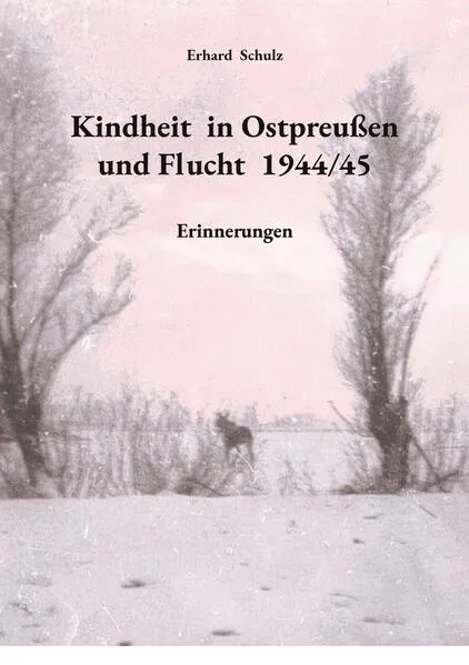 Cover: Kindheit in Ostpreußen und Flucht 1944/45
