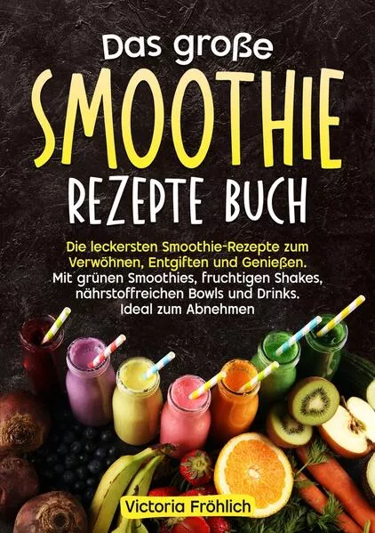 Das große Smoothie Rezepte Buch