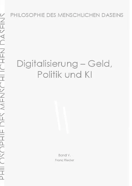 Cover: Philosophie des menschlichen Daseins in 7 Bänden / Digitalisierung - Geld, Politik und KI