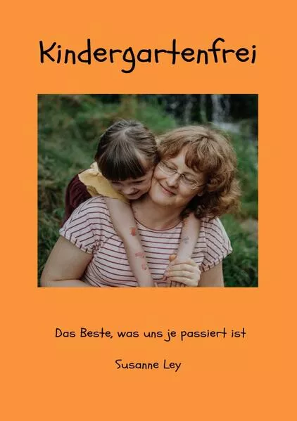 Cover: Kindergartenfrei - Das Beste, was uns je passiert ist