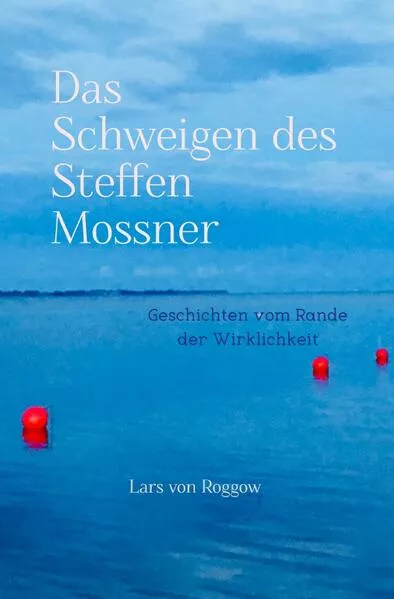 Cover: Das Schweigen des Steffen Mossner