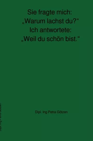 Cover: Sie fragte mich: „Warum lachst du?“ Ich antwortete: „Weil du schön bist.“